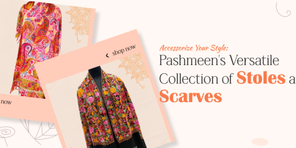 Stay Warm and Fashionable: Pashmeen's Winter Collection of Shawls and Scarves