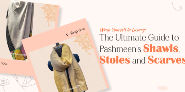 Upgrade Your Wardrobe with Pashmeen's Chic and Comfortable Scarves and Stoles
