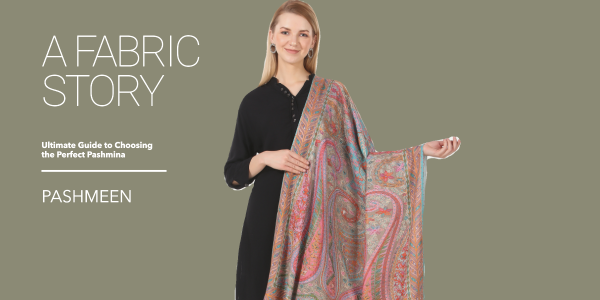 The Ultimate Guide to Choosing the Perfect Pashmina: A Fabric Story